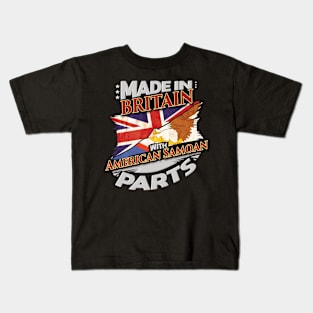 Made In Britain With Britainn Samoan Parts - Gift for Britainn Samoan From Britainn Samoa Kids T-Shirt
